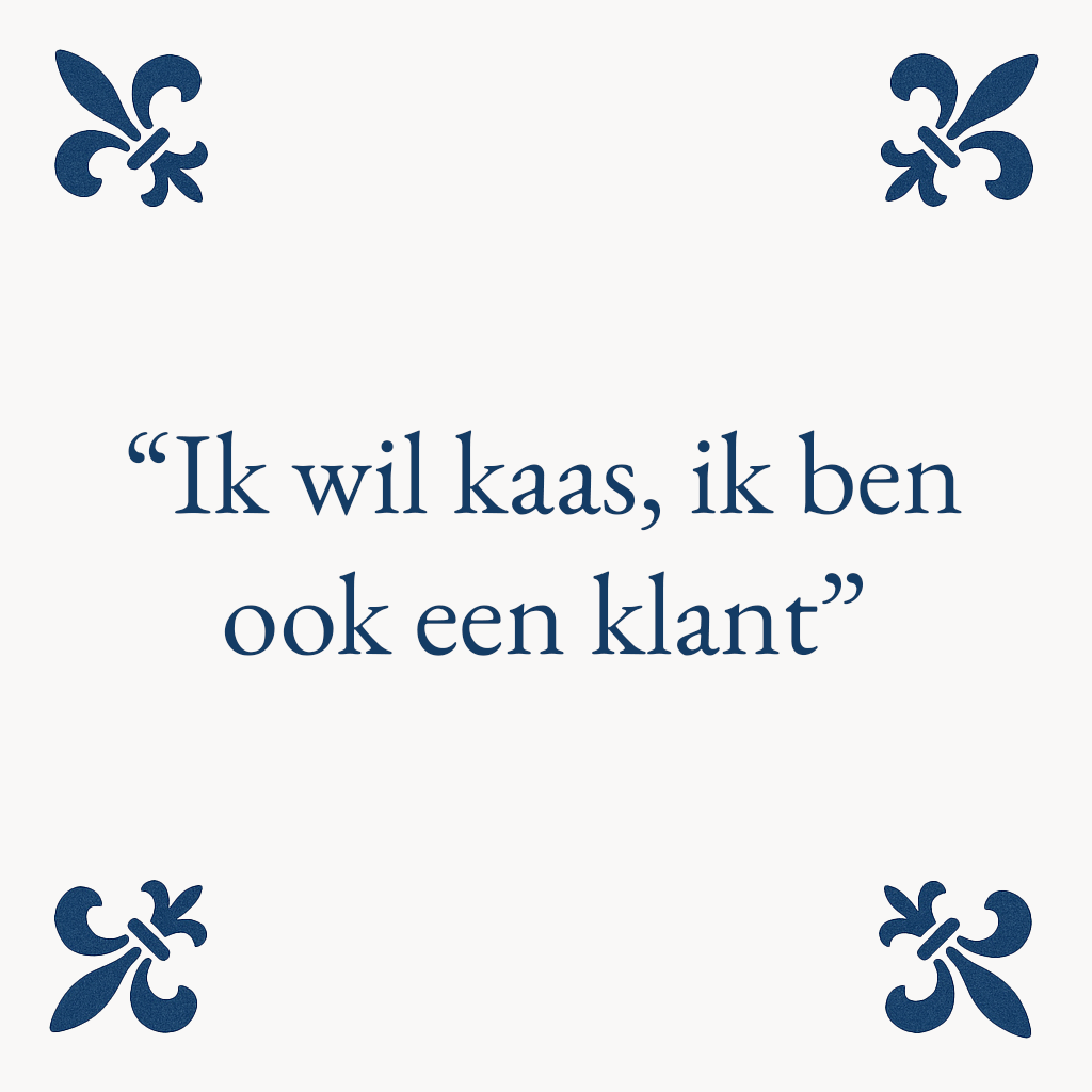 I want cheese, I'm a customer too - Delft Blue Tile with Humor